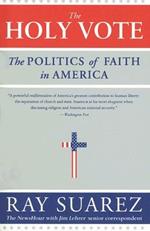 The Holy Vote: The Politics of Faith in America