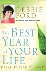 The Best Year Of Your Life: Dream It, Plan It, Live It