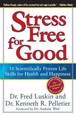 Stress Free For Good: 10 Scientifically Proven Life Skills For Health An d Happiness