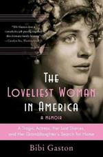 The Loveliest Woman in America: A Tragic Actress, Her Lost Diaries, and Her Granddaughter's Search for Home