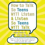 How to Talk So Teens Will Listen and Listen So Teens Will