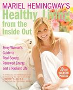 Mariel Hemingway's Healthy Living from Inside Out: Every Woman's Guide t o Real Beauty, Renewed Energy, and a Radiant Life