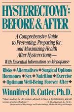 Hysterectomy: before and after: A Comprehensive Guide to Preventing, Preparing for, and Maximizing Health after Hysterectomy