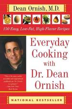 Everyday Cooking with Dr. Dean Ornish: 150 Easy, Low-Fat, High-Flavor Recipes