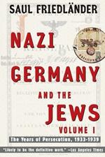 Nazi Germany and the Jews: Volume 1: The Years of Persecution 1933-1939