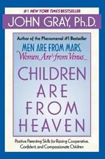 Children Are from Heaven: Positive Parenting Skills for Raising Cooperative, Confident, and Compassionate Children