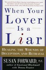 When Your Lover is a Liar: Healing the Wounds of Deception and Betrayal