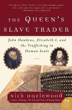 The Queen's Slave Trader: John Hawkyns, Elizabeth I, and the Trafficking in Human Souls