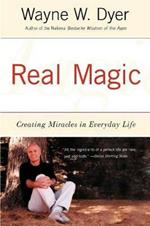 Real Magic: Creating Miracles in Everyday Life