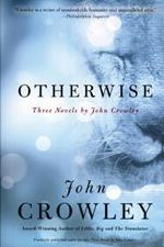 Otherwise: Three Novels by John Crowley