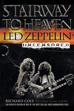 Stairway to Heaven: Led Zepplin Uncensored