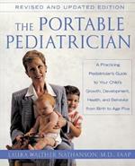 The Portable Pediatrician, Second Edition: A Practicing Pediatrician's Guide to Your Child's Growth, Development, Health, and Behavior from Birth to Age Five