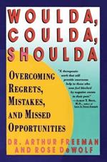 Woulda, Coulda, Shoulda: Overcoming Regrets, Mistakes, and Missed Opportunities