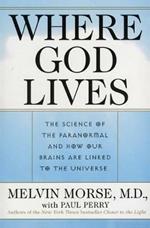 Where God Lives: The Science of the Paranormal and How Our Brains are Linked to the Universe