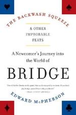 The Backwash Squeeze and Other Improbable Feats: A Newcomer's Journey Into the World of Bridge