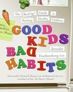 Good Kids, Bad Habits: The Realage Guide To Raising Healthy Children