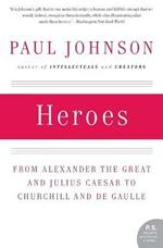 Heroes: from Alexander the Great and Julius Caesar to Churchill and De Gaulle