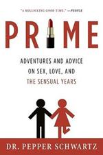 Prime: Adventures and Advice on Sex, Love, and the Sensual Years