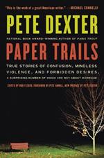 Paper Trails: True Stories of Confusion, Mindless Violence, and Forbidden Desires, a Surprising Number of Which Are Not about Marriage