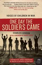 One Day the Soldiers Came: Voices of Children in War