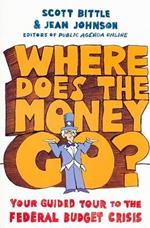 Where Does the Money Go?: Your Guided Tour to the Federal Budget Crisis