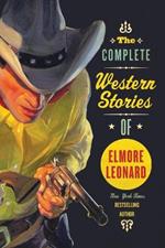 The Complete Western Stories of Elmore Leonard