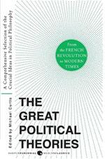 Great Political Theories V.2: A Comprehensive Selection of the Crucial Ideas in Political Philosophy from the French Revolution to Modern Times