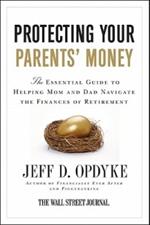 Protecting Your Parents' Money: The Essential Guide to Helping Mom and D ad Navigate the Finances of Retirement