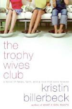 The Trophy Wives Club: A Novel of Fakes, Faith, and a Love That Lasts Fo rever