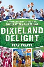 Dixieland Delight: A Football Season on the Road in the Southeastern Conference