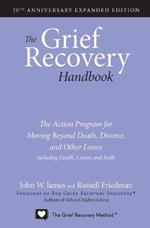 The Grief Recovery Handbook, 20th Anniversary Expanded Edition: The Action Program for Moving Beyond Death, Divorce, and Other Losses including Health, Career, and Faith