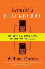 Hamlet's Blackberry: Building a Good Life in the Digital Age