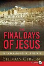 The Final Days of Jesus: The Archaeological Evidence