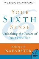 Your Sixth Sense: Unlocking the Power of Your Intuition