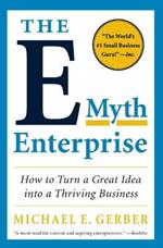 The E-Myth Enterprise: How to Turn a Great Idea into a Thriving Business