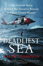 Deadliest Sea: The Untold Story Behind the Greatest Rescue in Coast Guard History