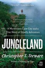 Jungleland: A Mysterious Lost City and a True Story of Deadly Adventure