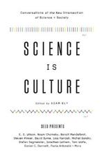 Science Is Culture: Conversations at the New Intersection of Science + Society