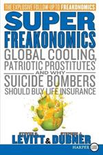 Superfreakonomics: Global Cooling, Patriotic Prostitutes, and Why Suicide Bombers Should Buy Life Insurance