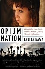 Opium Nation: Child Brides, Drug Lords, and One Woman's Journey Through Afghanistan