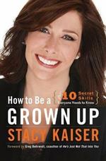 How to Be a Grown Up: The Ten Secret Skills Everyone Needs to Know