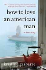 How to Love an American Man: A True Story