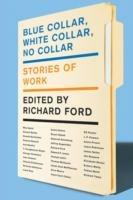 Blue Collar, White Collar, No Collar: Stories of Work