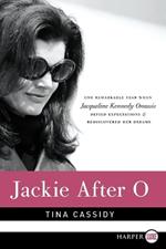 Jackie After O: One Remarkable Year When Jacqueline Kennedy Onassis Defied Expectations and Rediscovered Her Dreams Large Print