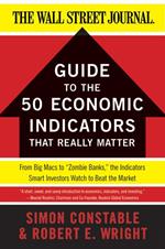 The WSJ Guide to the 50 Economic Indicators That Really Matter