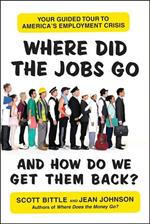 Where Did the Jobs Go--and How Do We Get Them Back?