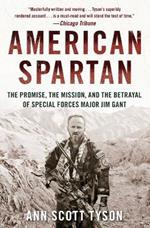 American Spartan: The Promise, the Mission, and the Betrayal of Special Forces Major Jim Gant