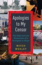 Apologies to My Censor: The High and Low Adventures of a Foreigner in China