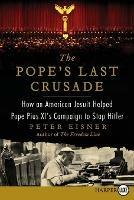 The Pope's Last Crusade Large Print: How an American Jesuit Helped Pope Pius XI's Campaign to Stop Hitler