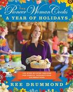 The Pioneer Woman Cooks--A Year of Holidays: 140 Step-By-Step Recipes for Simple, Scrumptious Celebrations